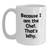 Funny Chef Gifts for Birthday, Because I Am The Chef. That's Why. White Coffee Mug, Gifts from Men to Chef Friends - Main